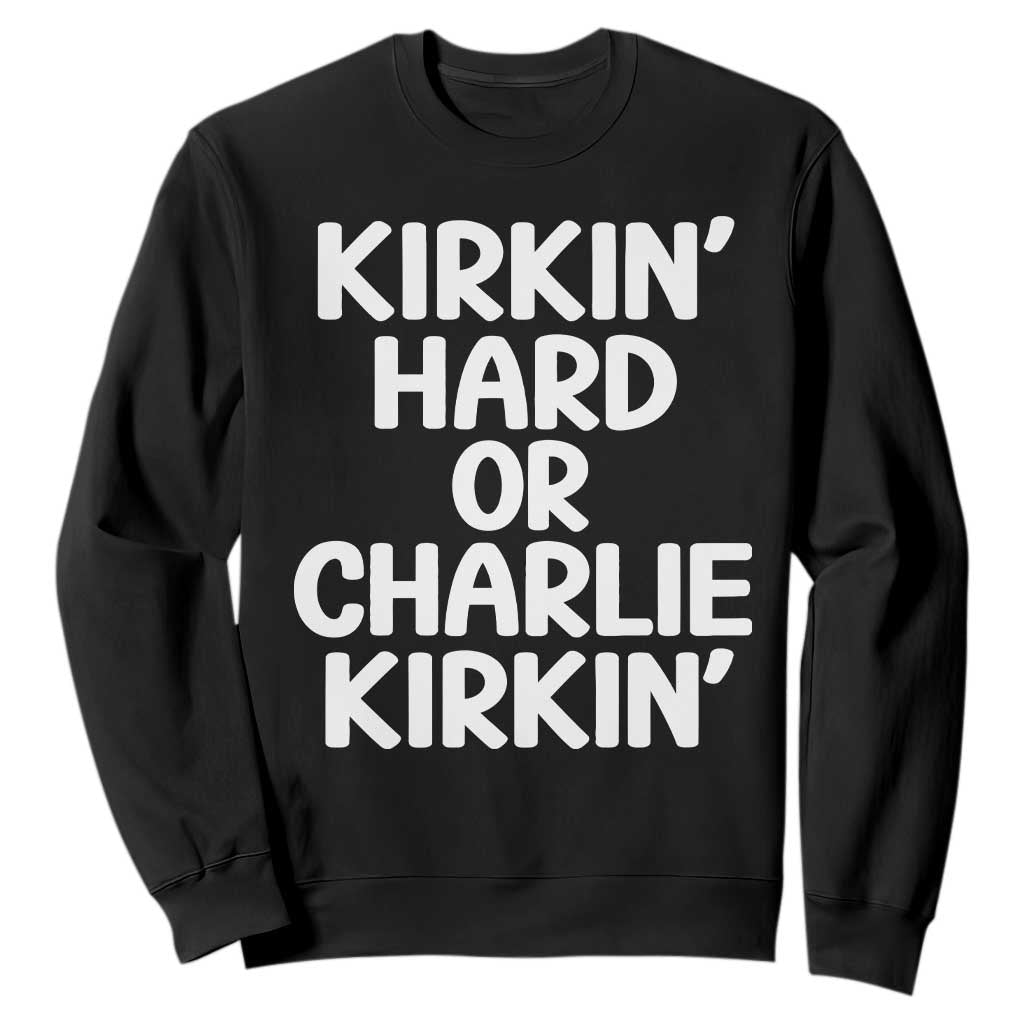 Kirkin Hard Or Charlie Kirkin Funny Viral Meme Sweatshirt
