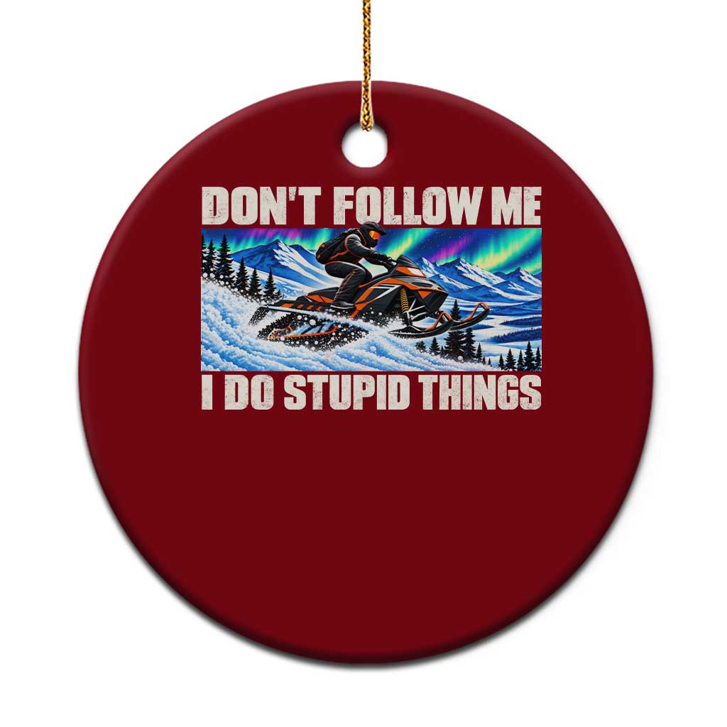 Dont Follow Me I Do Stupid Things Funny Snowmobile Ceramic Ornament Northern Lights Winter Outdoor Sports