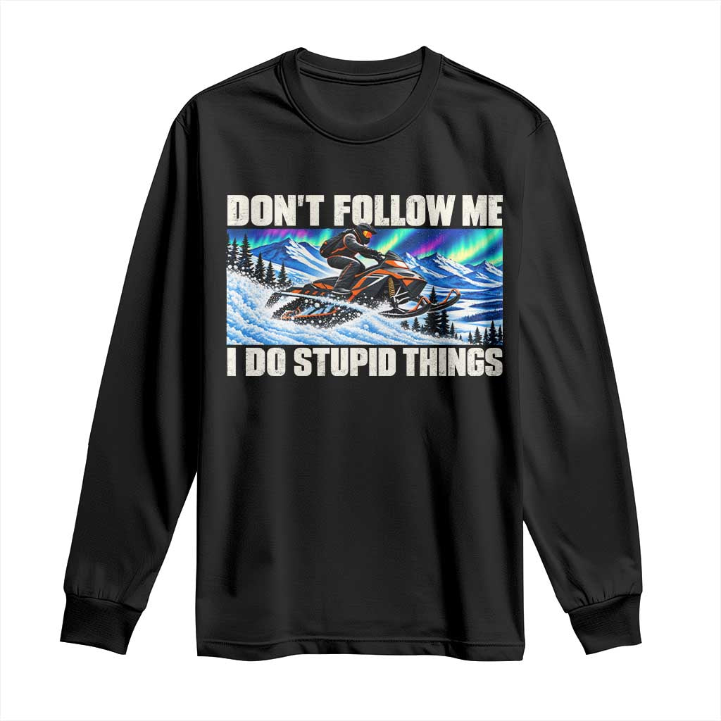 Dont Follow Me I Do Stupid Things Funny Snowmobile Long Sleeve Shirt Northern Lights Winter Outdoor Sports