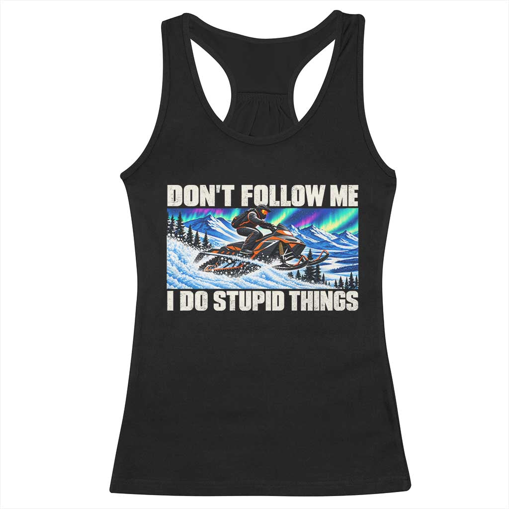 Dont Follow Me I Do Stupid Things Funny Snowmobile Racerback Tank Top Northern Lights Winter Outdoor Sports