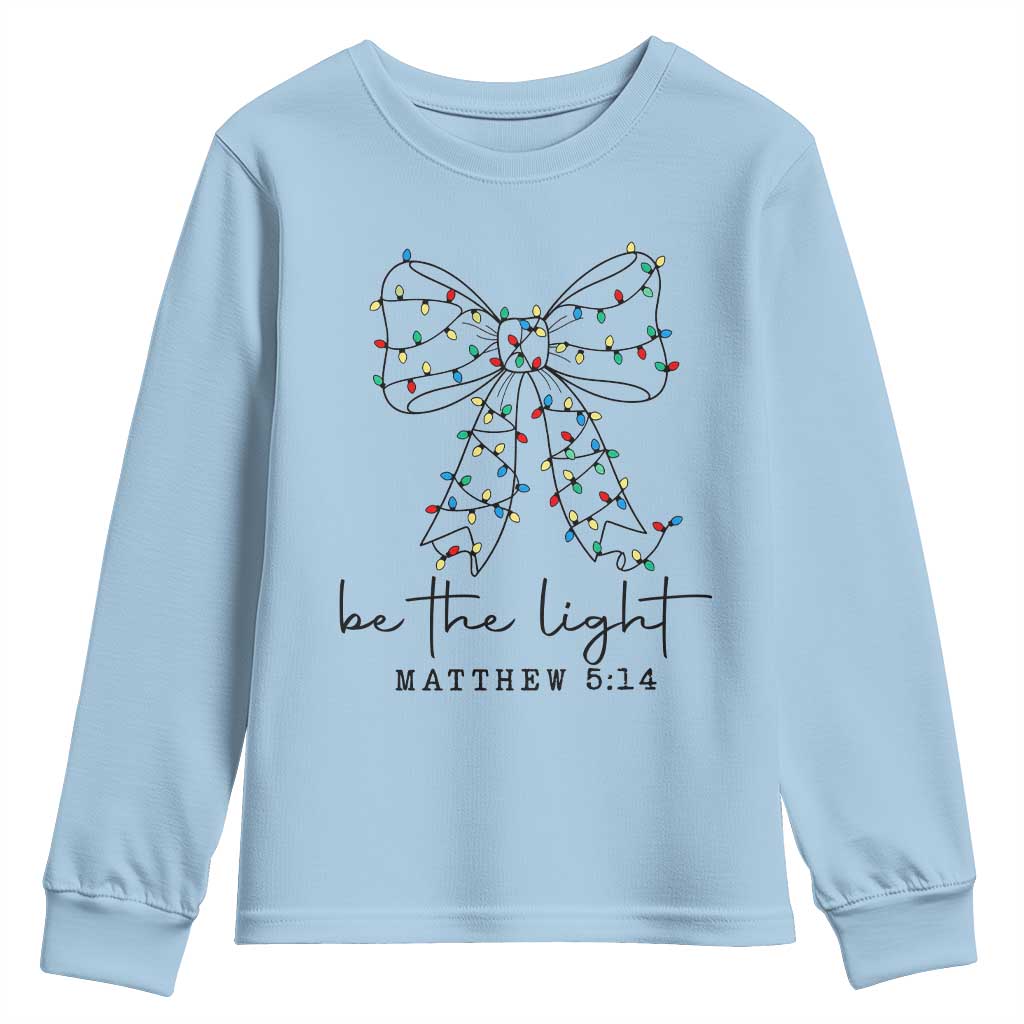 Be The Light Christmas Coquette Bow Youth Sweatshirt Christian Religious Bible Verse TS10 Light Blue Print Your Wear