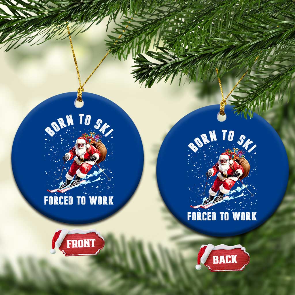 Skiing Santa Christmas Ceramic Ornament Funny Born to Ski Forced to Work TS10 1pc Blue Print Your Wear