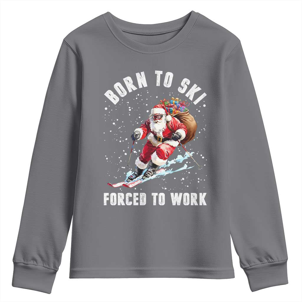 Skiing Santa Christmas Youth Sweatshirt Funny Born to Ski Forced to Work TS10 Charcoal Print Your Wear