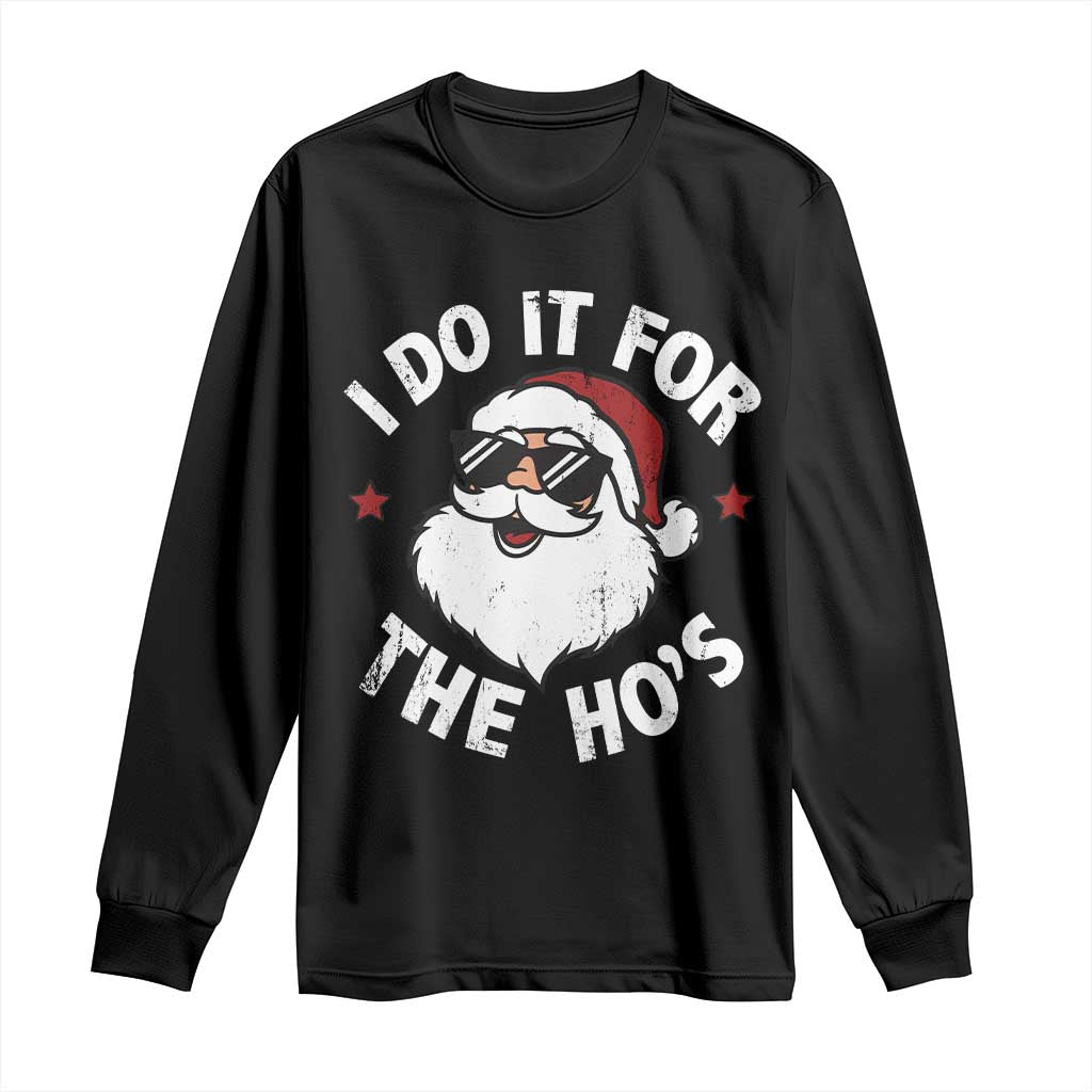 I Do It For The Ho's Long Sleeve Shirt Funny Inappropriate Santa Christmas TS10 Black Print Your Wear