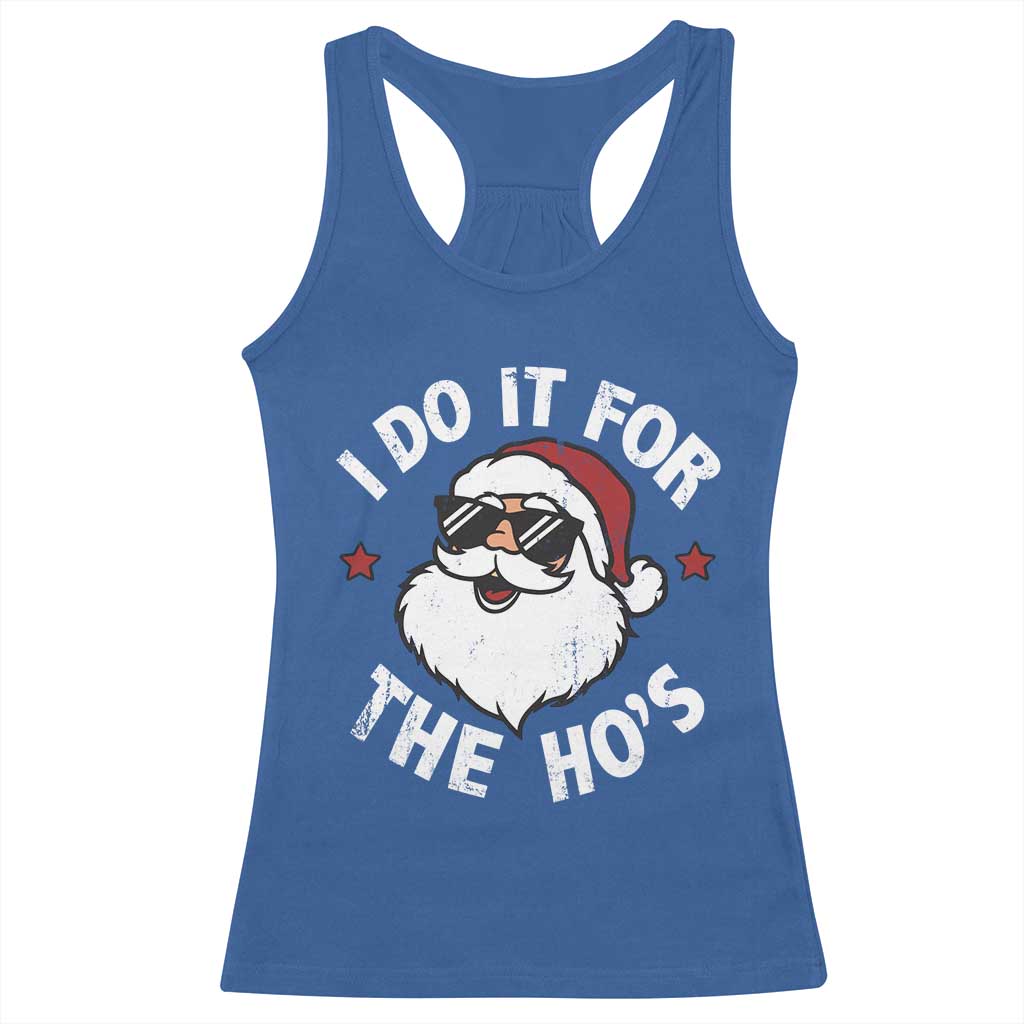 I Do It For The Ho's Racerback Tank Top Funny Inappropriate Santa Christmas TS10 Royal Blue Print Your Wear