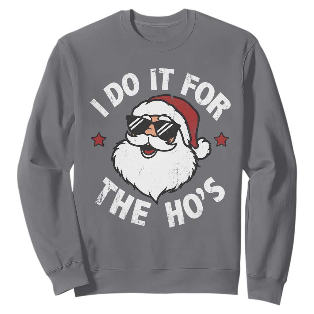 I Do It For The Ho's Sweatshirt Funny Inappropriate Santa Christmas TS10 Charcoal Print Your Wear