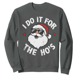 I Do It For The Ho's Sweatshirt Funny Inappropriate Santa Christmas TS10 Dark Heather Print Your Wear