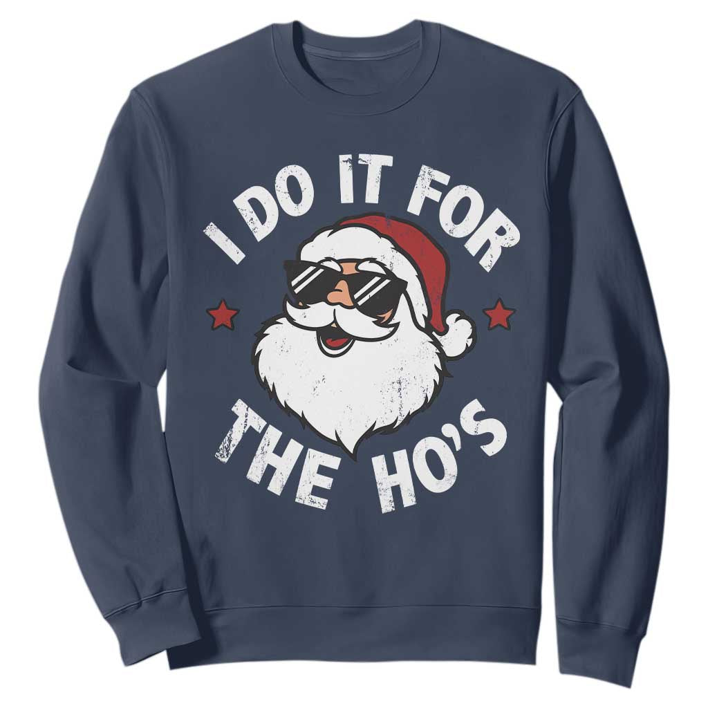 I Do It For The Ho's Sweatshirt Funny Inappropriate Santa Christmas TS10 Navy Print Your Wear