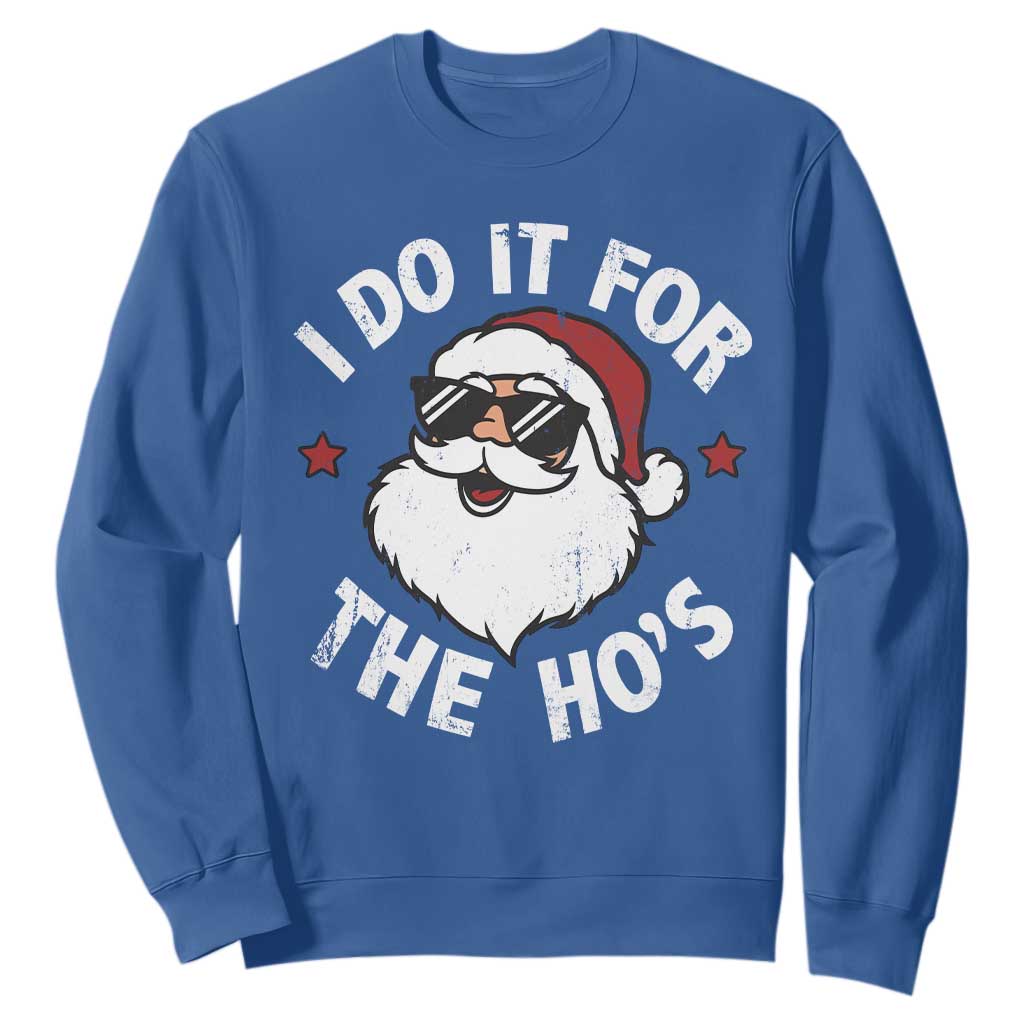 I Do It For The Ho's Sweatshirt Funny Inappropriate Santa Christmas TS10 Royal Blue Print Your Wear