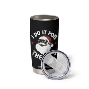 I Do It For The Ho's Tumbler Cup Funny Inappropriate Santa Christmas TS10 Print Your Wear