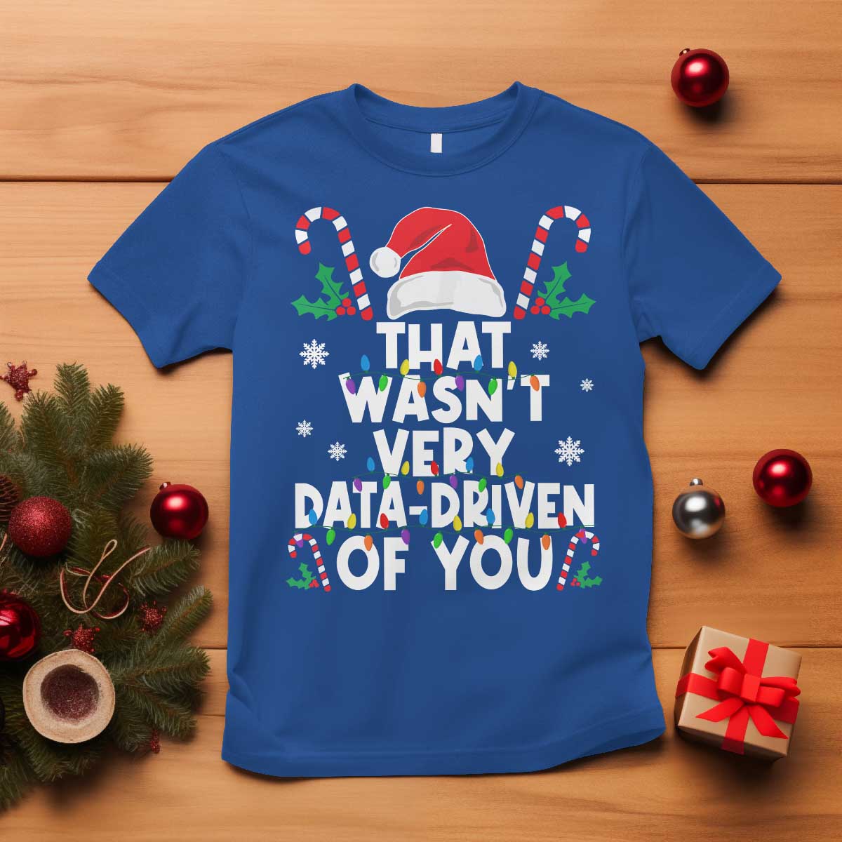 Funny Christmas Data Analyst T Shirt That Wasn't Very Data Driven of You Xmas Ugly Christmas TS10 Royal Blue Print Your Wear
