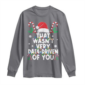 Funny Christmas Data Analyst Long Sleeve Shirt That Wasn't Very Data Driven of You Xmas Ugly Christmas TS10 Charcoal Print Your Wear