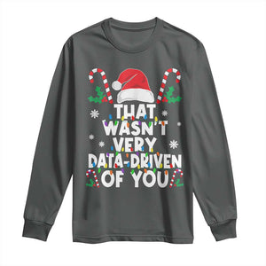 Funny Christmas Data Analyst Long Sleeve Shirt That Wasn't Very Data Driven of You Xmas Ugly Christmas TS10 Dark Heather Print Your Wear