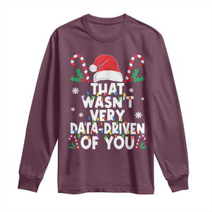 Funny Christmas Data Analyst Long Sleeve Shirt That Wasn't Very Data Driven of You Xmas Ugly Christmas TS10 Maroon Print Your Wear