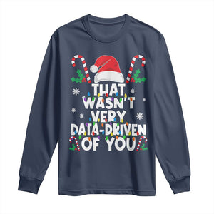 Funny Christmas Data Analyst Long Sleeve Shirt That Wasn't Very Data Driven of You Xmas Ugly Christmas TS10 Navy Print Your Wear