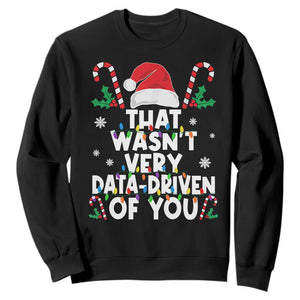 Funny Christmas Data Analyst Sweatshirt That Wasn't Very Data Driven of You Xmas Ugly Christmas TS10 Black Print Your Wear