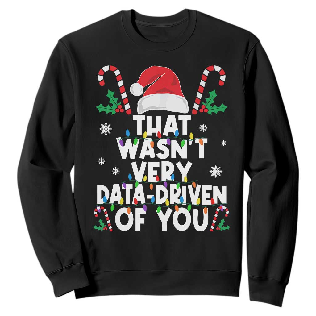 Funny Christmas Data Analyst Sweatshirt That Wasn't Very Data Driven of You Xmas Ugly Christmas TS10 Black Print Your Wear