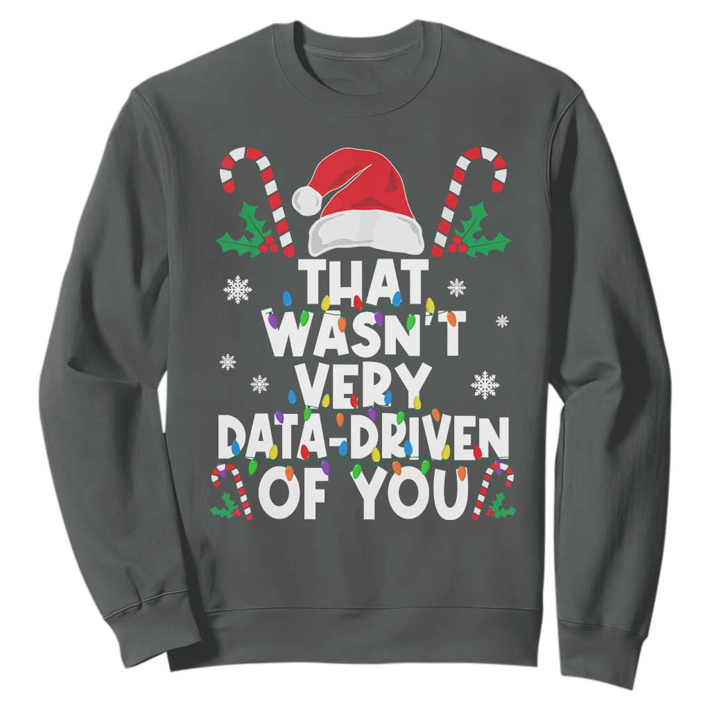 Funny Christmas Data Analyst Sweatshirt That Wasn't Very Data Driven of You Xmas Ugly Christmas TS10 Dark Heather Print Your Wear