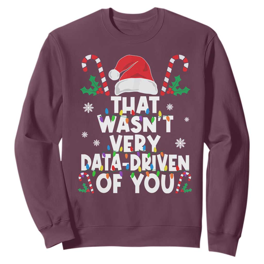 Funny Christmas Data Analyst Sweatshirt That Wasn't Very Data Driven of You Xmas Ugly Christmas TS10 Maroon Print Your Wear