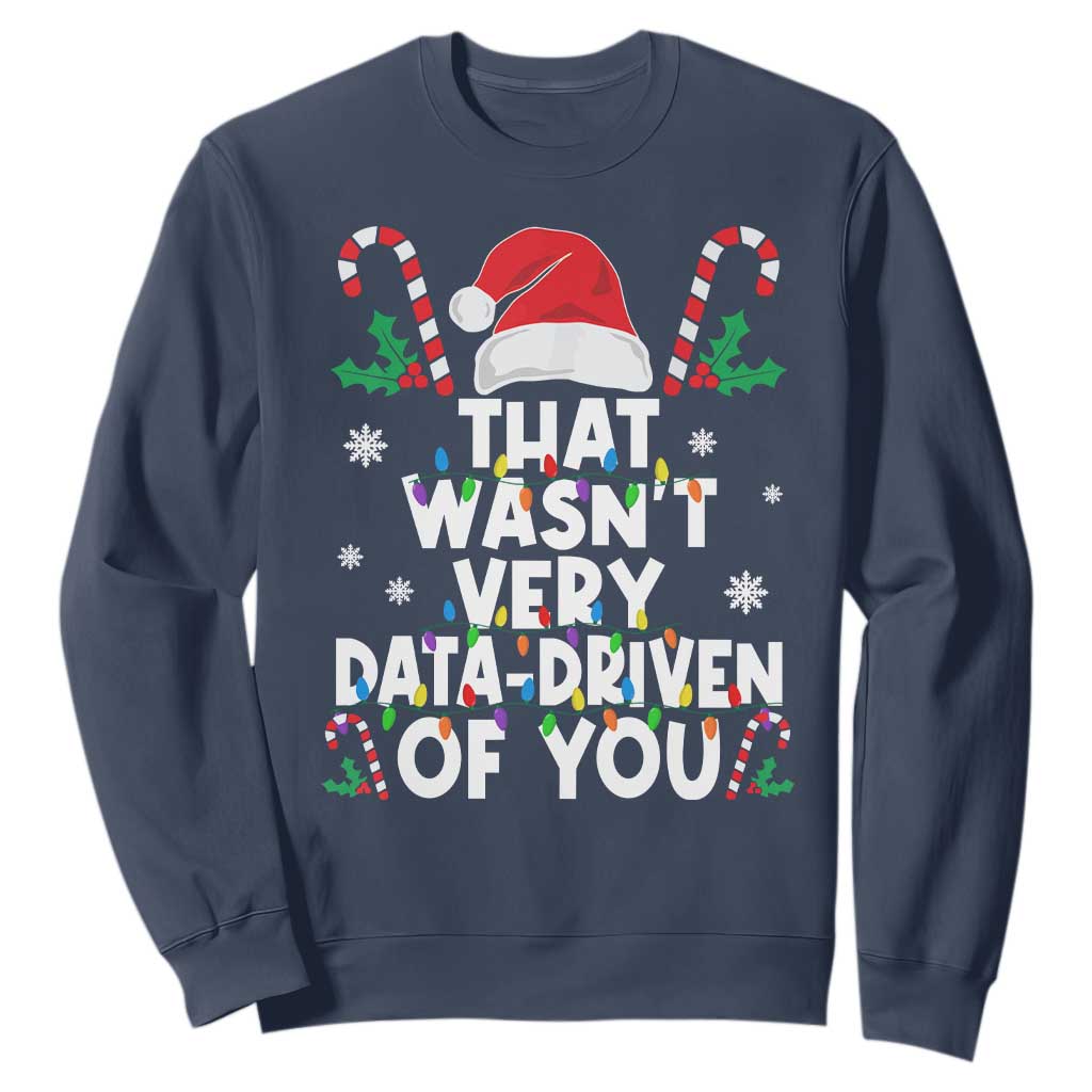 Funny Christmas Data Analyst Sweatshirt That Wasn't Very Data Driven of You Xmas Ugly Christmas TS10 Navy Print Your Wear