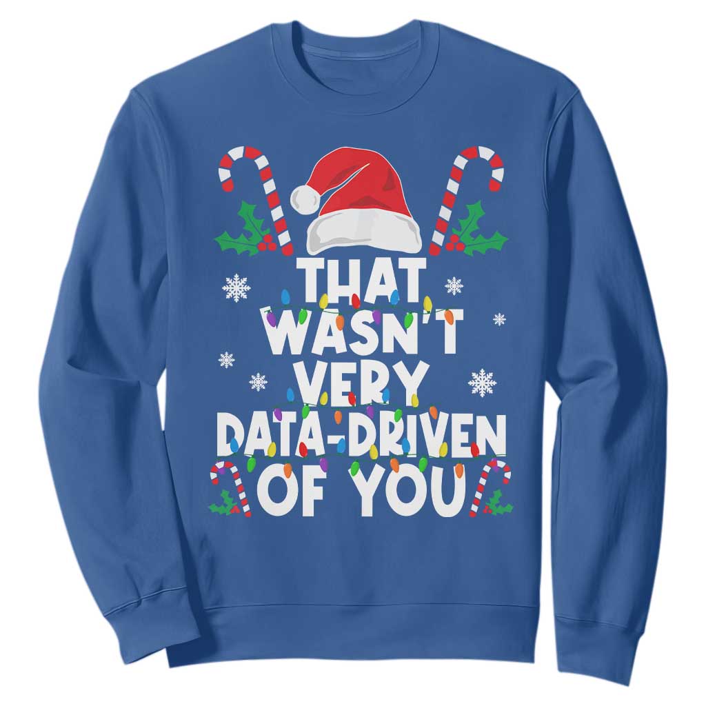 Funny Christmas Data Analyst Sweatshirt That Wasn't Very Data Driven of You Xmas Ugly Christmas TS10 Royal Blue Print Your Wear