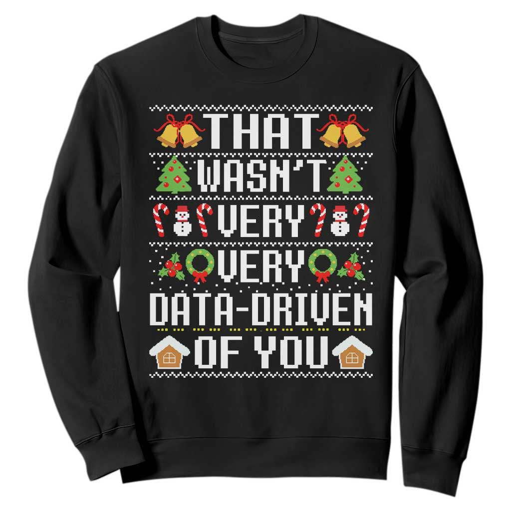 Funny Christmas Data Analyst Sweatshirt That Wasn't Very Data Driven of You Xmas Pajamas TS10 Black Print Your Wear
