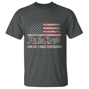 We The People Have Had Enough T Shirt - Vintage Old 1776 Flag Political Protest Tee TS10 Dark Heather Print Your Wear