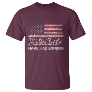 We The People Have Had Enough T Shirt - Vintage Old 1776 Flag Political Protest Tee TS10 Maroon Print Your Wear