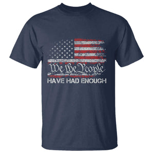We The People Have Had Enough T Shirt - Vintage Old 1776 Flag Political Protest Tee TS10 Navy Print Your Wear