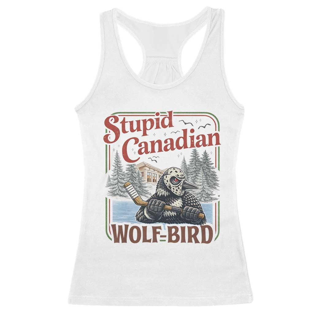 Stupid Canadian Wolf Bird Racerback Tank Top Vintage Heated Hookey Loon Meme TS10 White Print Your Wear