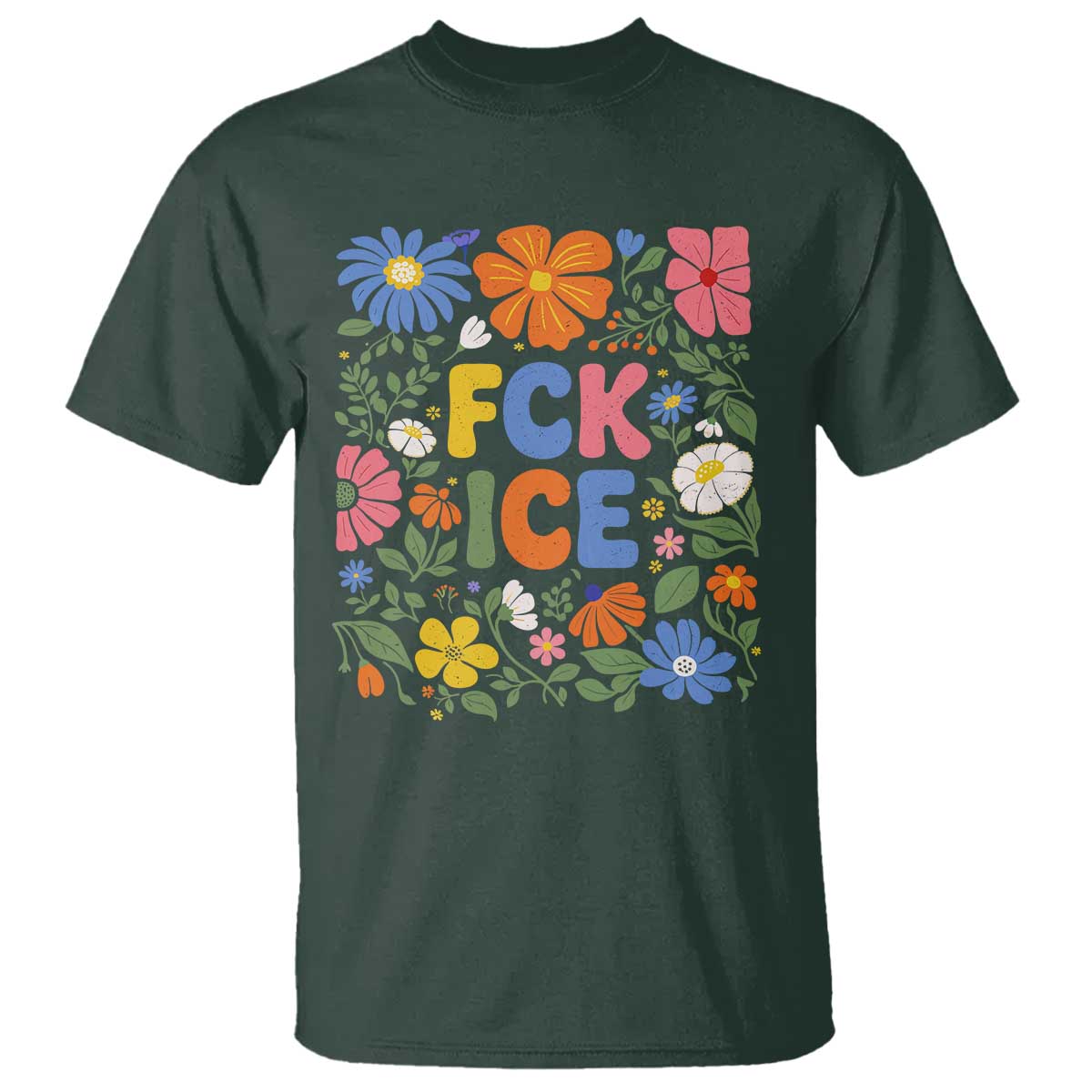 Fck Ice T Shirt Funny Boho Floral Resist Retro Pro Immigration TS10 Dark Forest Green Print Your Wear