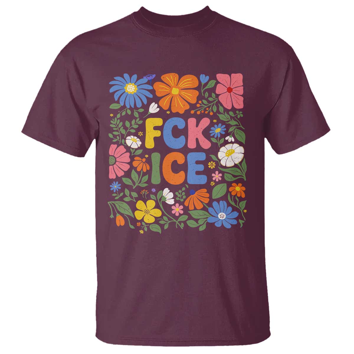Fck Ice T Shirt Funny Boho Floral Resist Retro Pro Immigration TS10 Maroon Print Your Wear