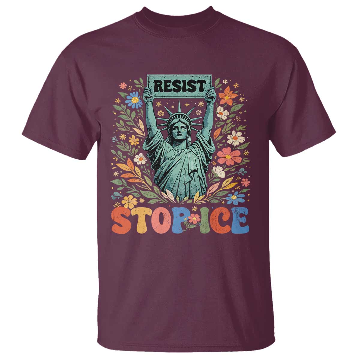 Stop ICE T Shirt Funny Statue of Liberty Boho Floral Resist Retro TS10 Maroon Print Your Wear