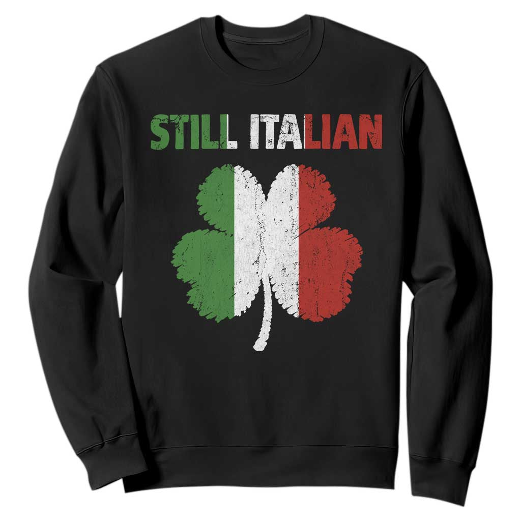 St Patricks Day Still Italian Sweatshirt Funny Retro Shamrock Italy Flag TS10 Black Print Your Wear