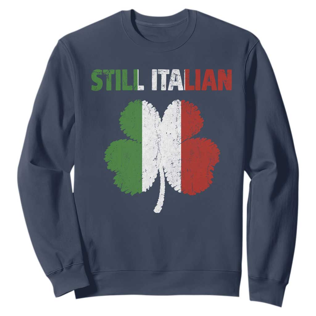 St Patricks Day Still Italian Sweatshirt Funny Retro Shamrock Italy Flag TS10 Navy Print Your Wear