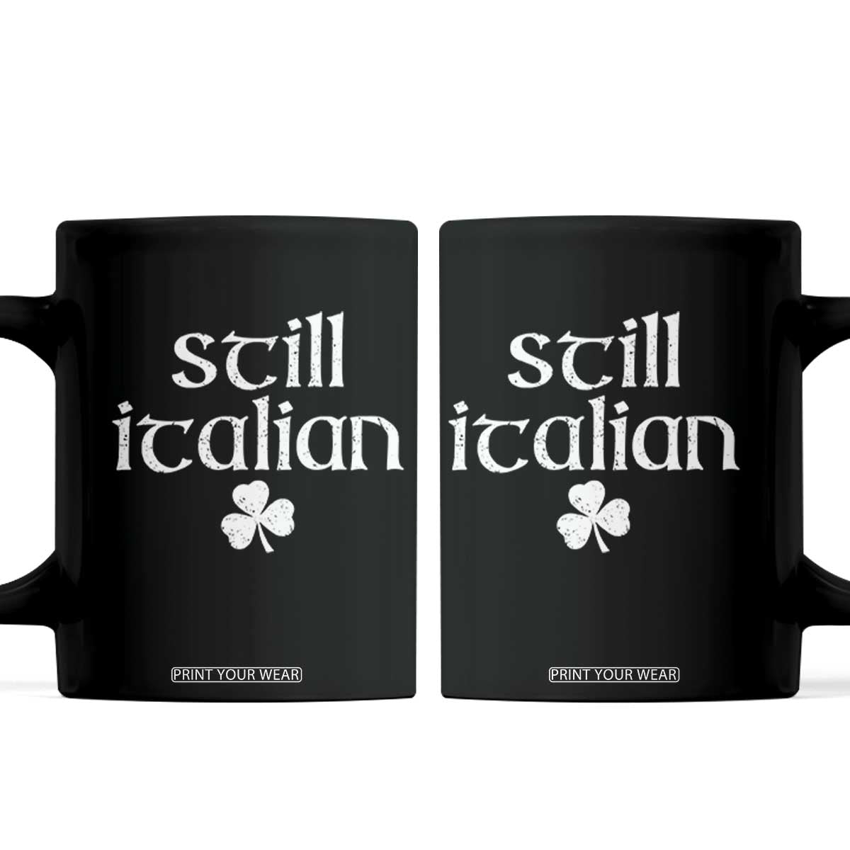 St Patricks Day Still Italian Coffee Mug Funny Lucky Shamrock Clovers TS10 Black Print Your Wear
