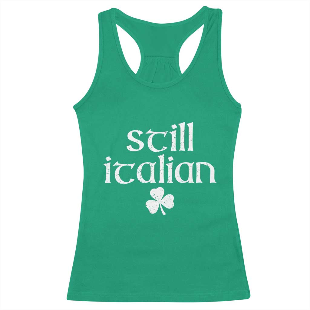 St Patricks Day Still Italian Racerback Tank Top - Funny Lucky Shamrock Clovers Italian Pride Tee TS10 Irish Green Print Your Wear