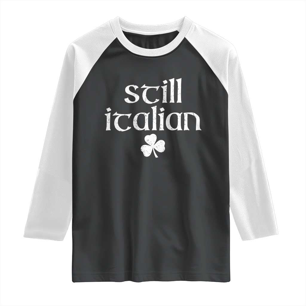 St Patricks Day Still Italian Raglan Shirt Funny Lucky Shamrock Clovers TS10 Black White Print Your Wear