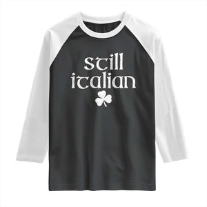 St Patricks Day Still Italian Raglan Shirt Funny Lucky Shamrock Clovers TS10 Black White Print Your Wear