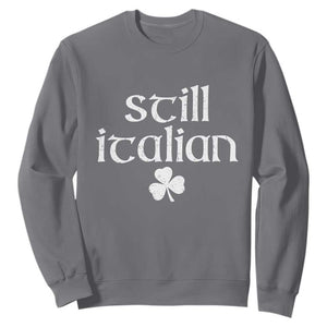 St Patricks Day Still Italian Sweatshirt Funny Lucky Shamrock Clovers TS10 Charcoal Print Your Wear