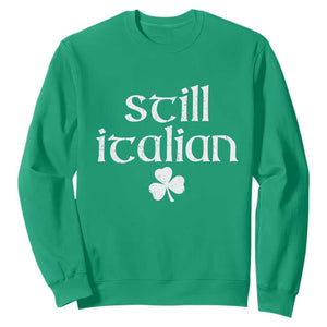 St Patricks Day Still Italian Sweatshirt Funny Lucky Shamrock Clovers TS10 Irish Green Print Your Wear