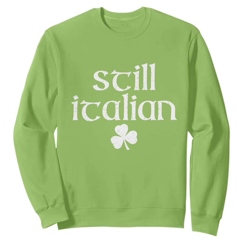 St Patricks Day Still Italian Sweatshirt Funny Lucky Shamrock Clovers TS10 Lime Print Your Wear