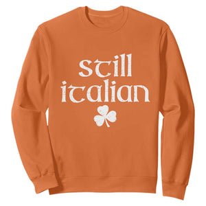 St Patricks Day Still Italian Sweatshirt Funny Lucky Shamrock Clovers TS10 Orange Print Your Wear