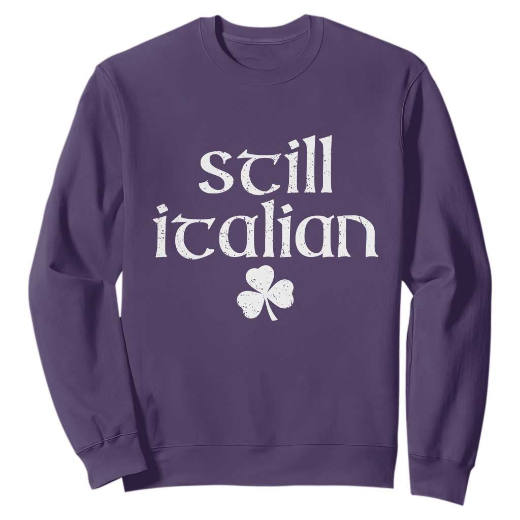 St Patricks Day Still Italian Sweatshirt Funny Lucky Shamrock Clovers TS10 Purple Print Your Wear