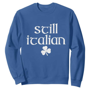 St Patricks Day Still Italian Sweatshirt Funny Lucky Shamrock Clovers TS10 Royal Blue Print Your Wear