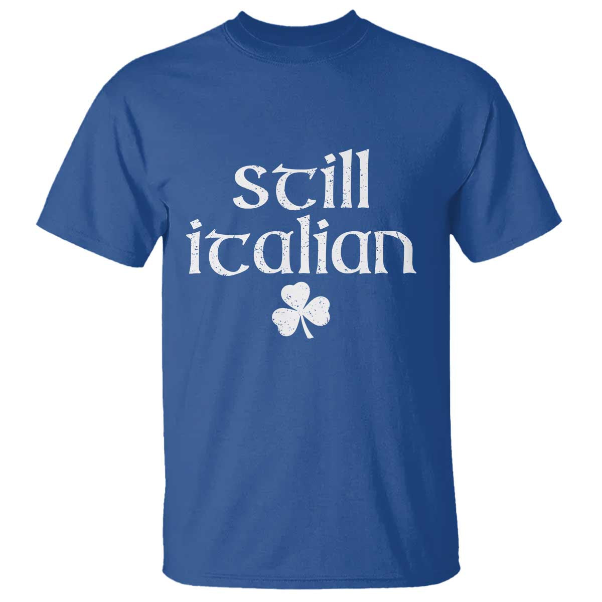 St Patricks Day Still Italian T Shirt - Funny Lucky Shamrock Clovers Italian Pride Tee TS10 Royal Blue Print Your Wear