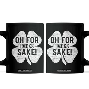 Funny Irish St Patricks Day Shamrock Coffee Mug Oh For Lucks Sake TS10 Black Print Your Wear