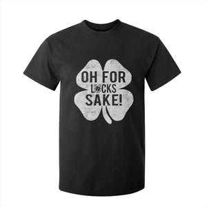 Funny Irish St Patricks Day Shamrock T Shirt For Kid Oh For Lucks Sake TS10 Black Print Your Wear