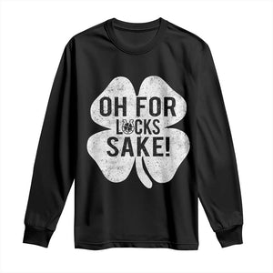 Funny Irish St Patricks Day Shamrock Long Sleeve Shirt Oh For Lucks Sake TS10 Black Print Your Wear