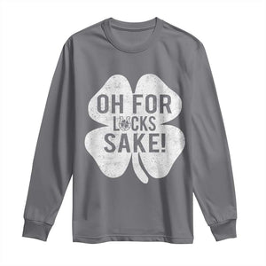 Funny Irish St Patricks Day Shamrock Long Sleeve Shirt Oh For Lucks Sake TS10 Charcoal Print Your Wear
